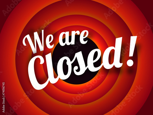 We're closed