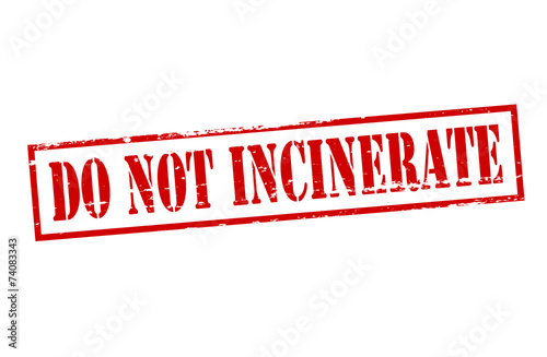 Do not incinerate