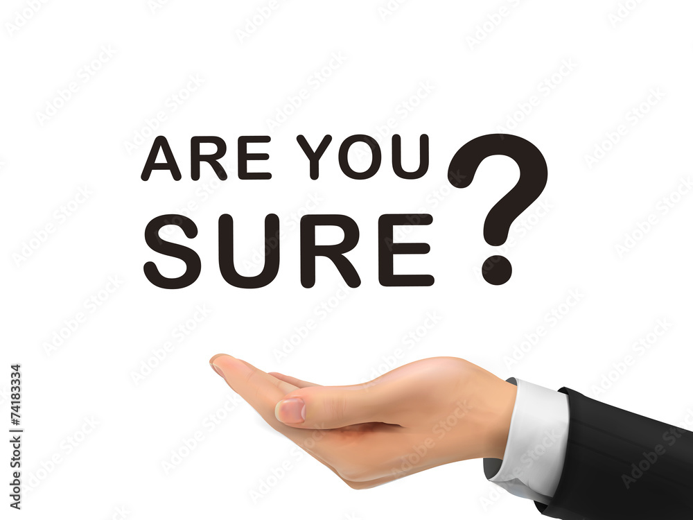 are you sure words holding by realistic hand are you sure words holding by realistic hand