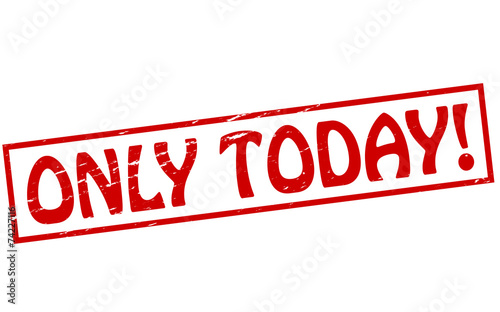 Only today