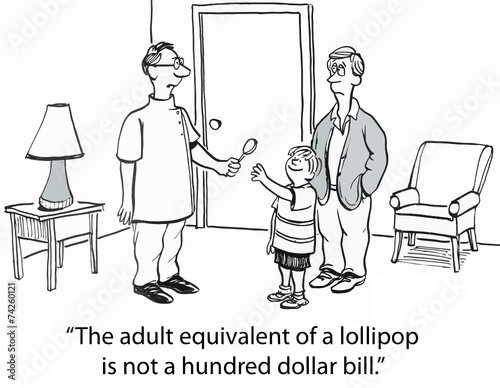"The adult equivalent of a lollipop is not a hundred dollar..."