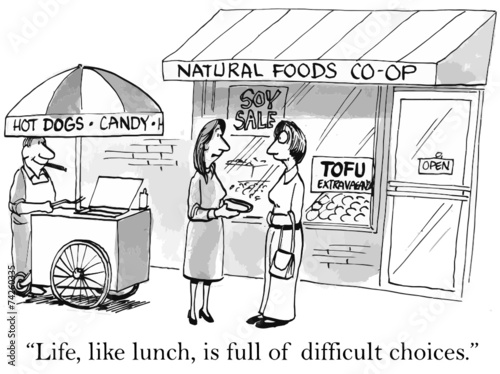 "Life, like lunch, is full of difficult choices."