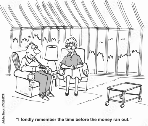 "I fondly remember the time before the money ran out."