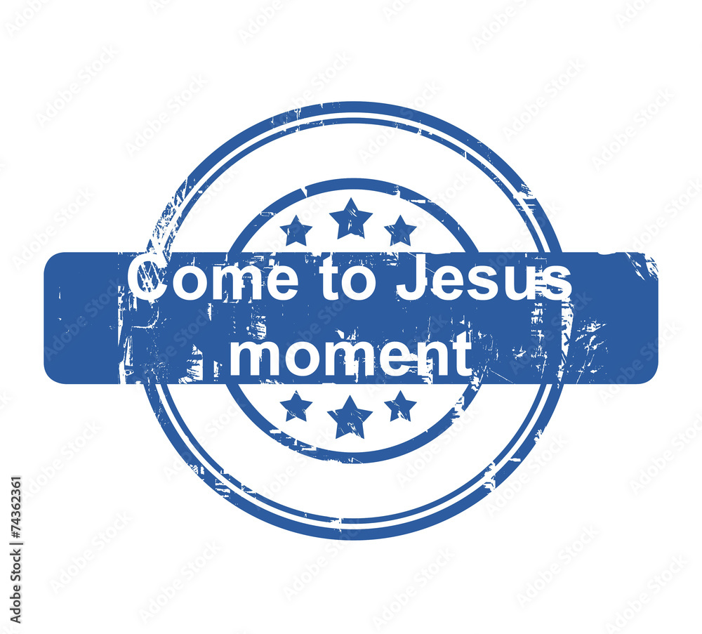 Come to Jesus moment business concept stamp Come to Jesus moment business concept stamp