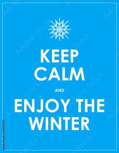 keep calm and enjoy the winter