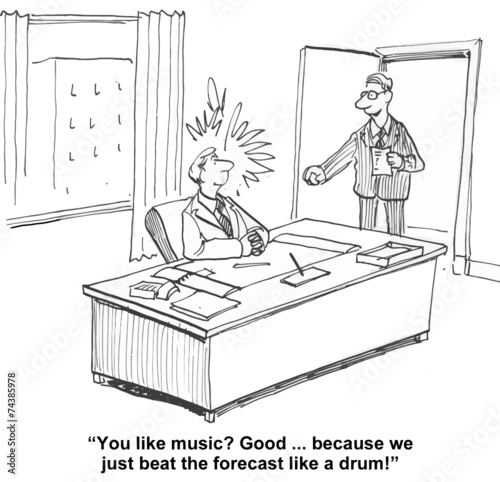 "You like music?...we just beat the forecast like a drum!"