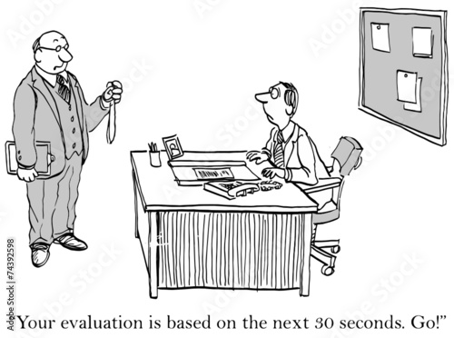 "Your evaluation is based on the next 30 seconds. Go!"