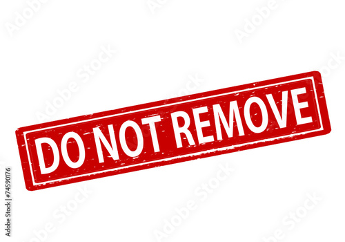 Do not remove