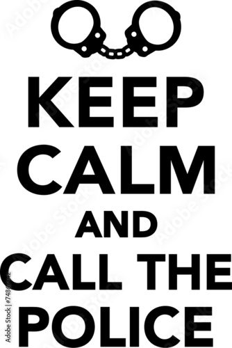 Keep Calm and Call the Police
