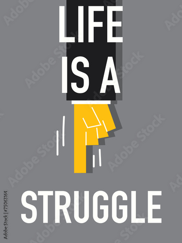 Words LIFE IS A STRUGGLE