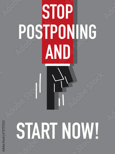 Words STOP POSTPONING START NOW