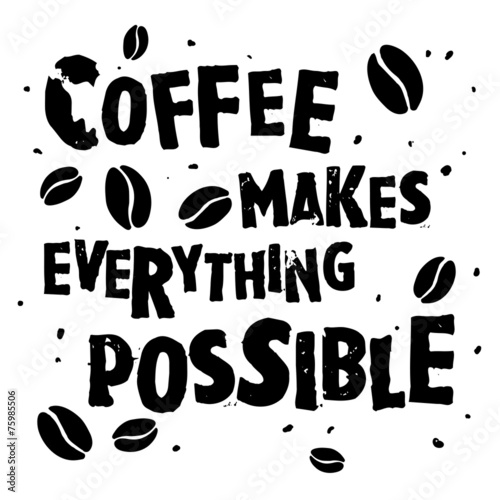 Nice handdrawn retro quote "Coffee makes everything possible"