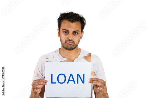man in poor clothing holding sign loan white background 