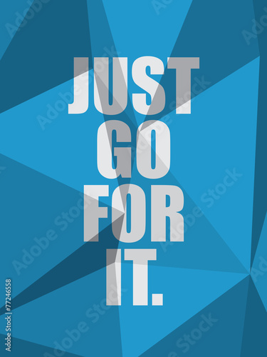 JUST GO FOR IT (inspirational quote motivation)