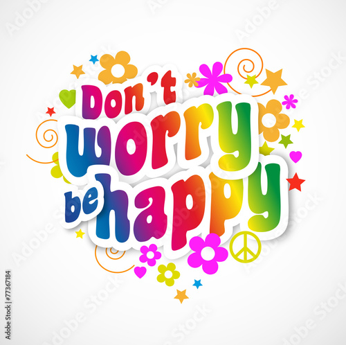 Don't worry, be happy !