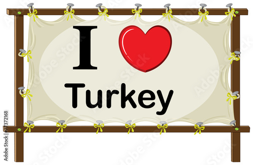 A signage showing the love of Turkey