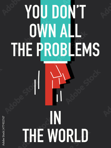 Words YOU DON'T OWN ALL THE PROBLEMS THE THE WORLD