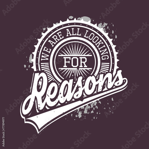 We Are All Looking For Reasons T-shirt Typography, Vector Illust