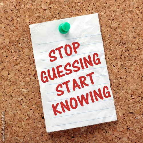 Stop Guessing Start Knowing reminder on a notice board