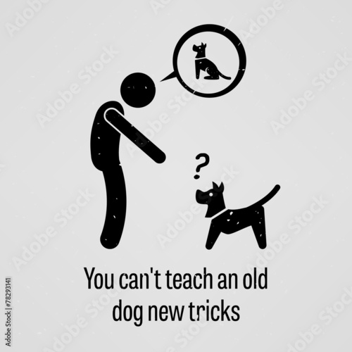 You Cannot Teach an Old Dog New Tricks