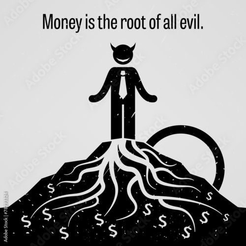 Money is the Root of all Evil