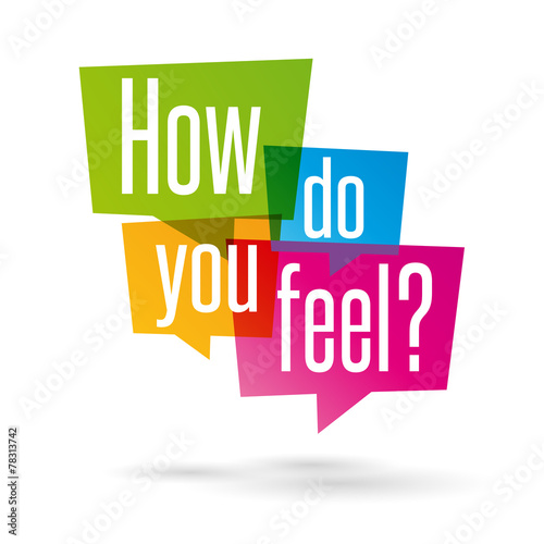 How do you feel ?