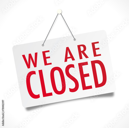 We are closed