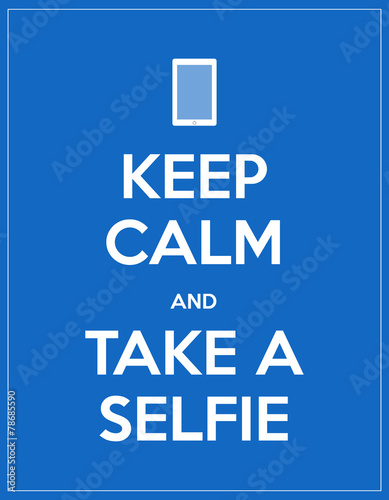 keep calm and take a selfie