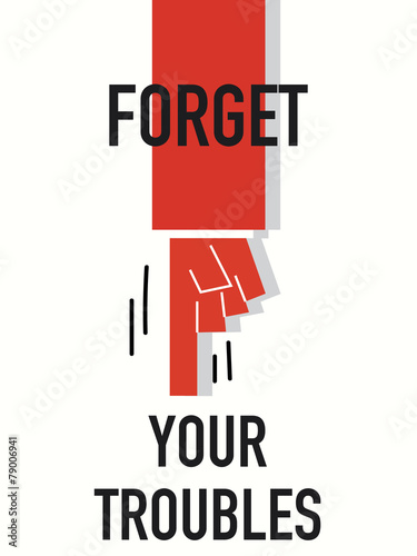 Words FORGET YOUR TROUBLES