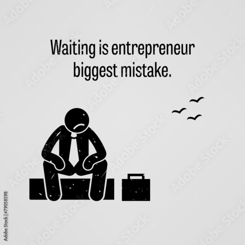 Waiting is entrepreneur biggest mistake
