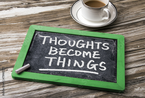 thoughts become things