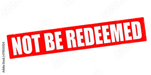 Not be redeemed
