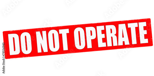 Do not operate