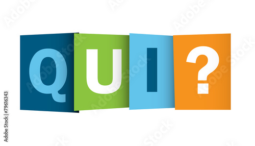 « QUI ? » (combien quoi où pourquoi question quand)