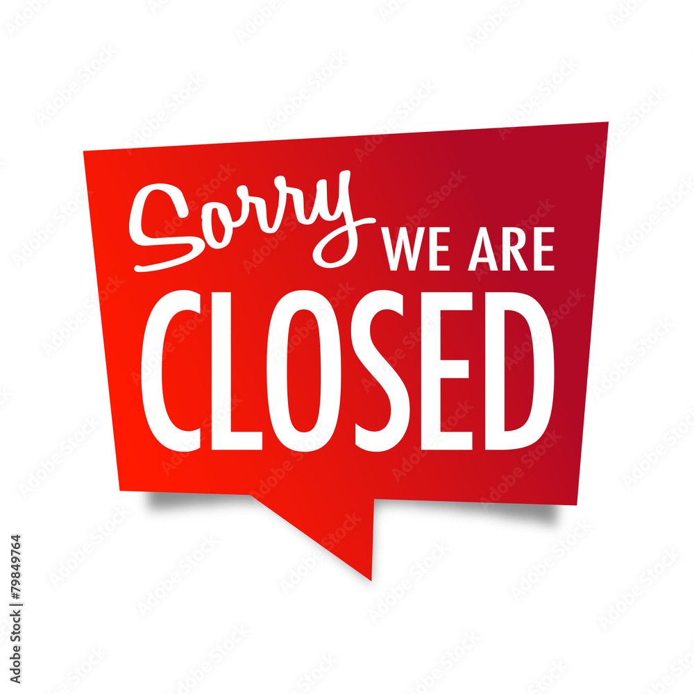 Sorry we are closed Sorry we are closed