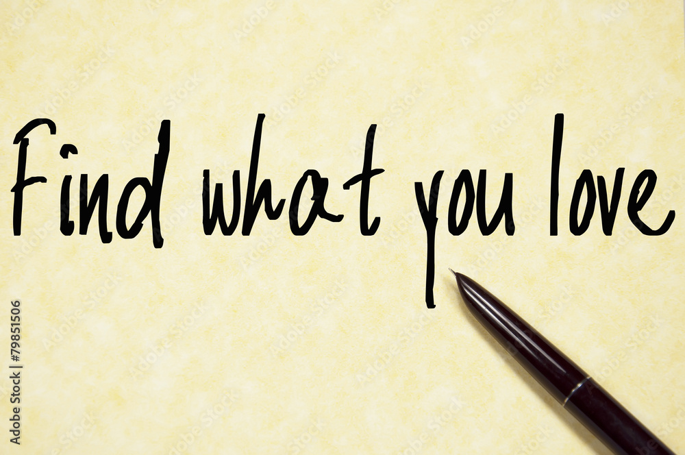 find what you love text write on paper find what you love text write on paper