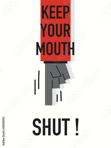 Words KEEP YOUR MOUTH SHUT