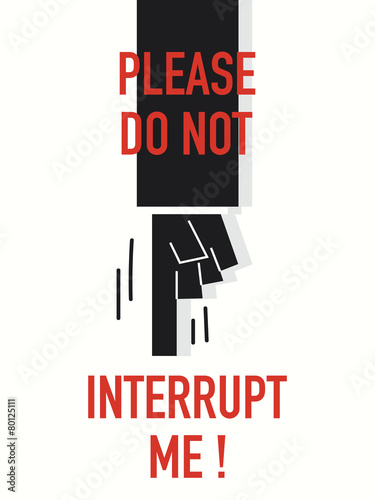 Words PLEASE DO NOT INTERRUPT ME