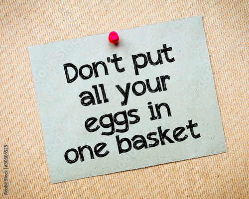 Don't put all your eggs in one basket
