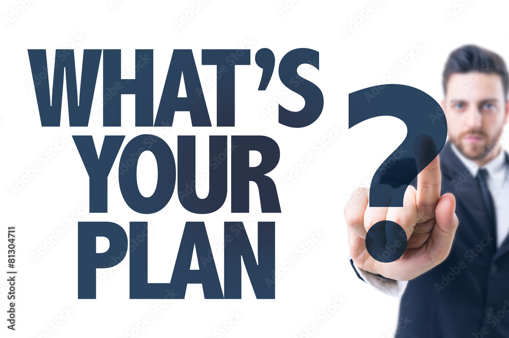 Business man pointing the text: Whats Your Plan? Business man pointing the text: Whats Your Plan?