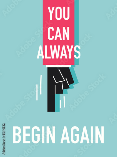 Words YOU CAN ALWAYS BEGIN AGAIN