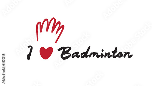 Hand drawn I LOVE BADMINTON slogan