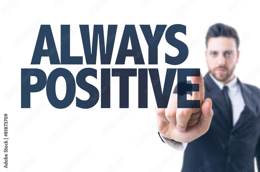 Business man pointing the text: Always Positive Business man pointing the text: Always Positive