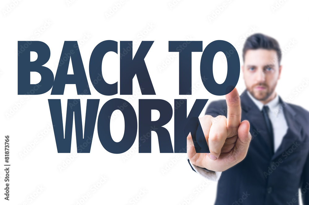 Business man pointing the text: Back to Work Business man pointing the text: Back to Work