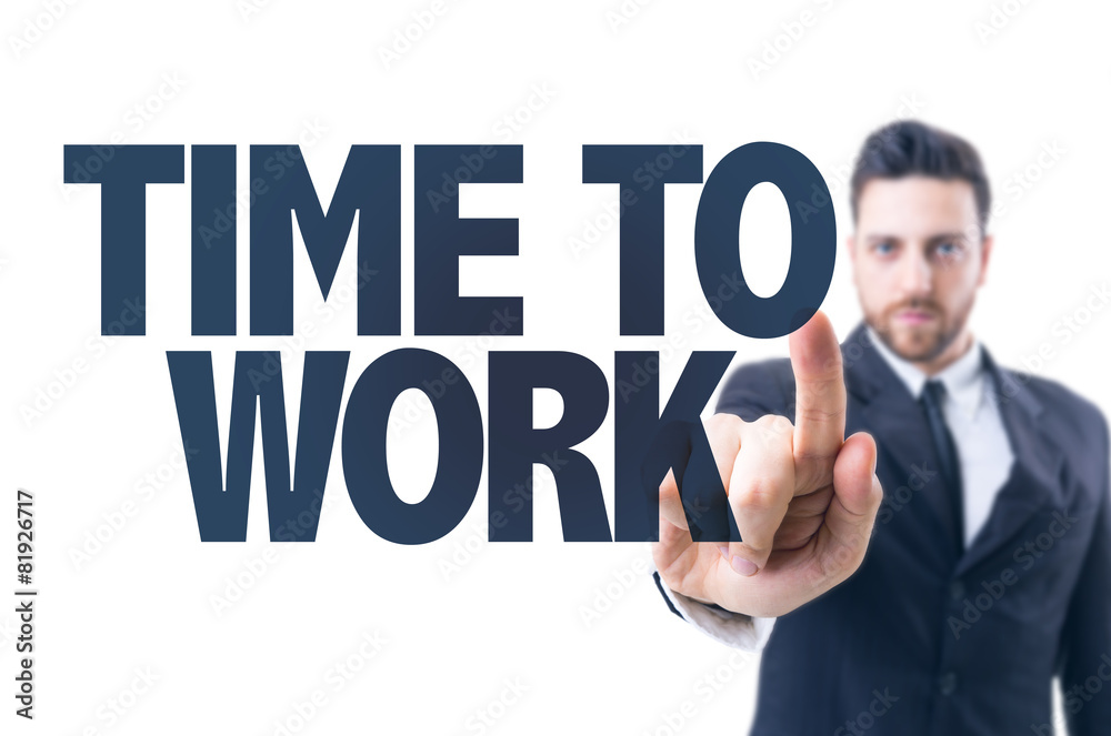 Business man pointing the text: Time to Work Business man pointing the text: Time to Work