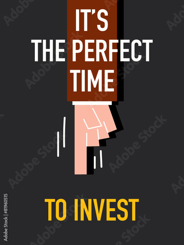 Words IT'S THE PERFECT TIME TO INVEST