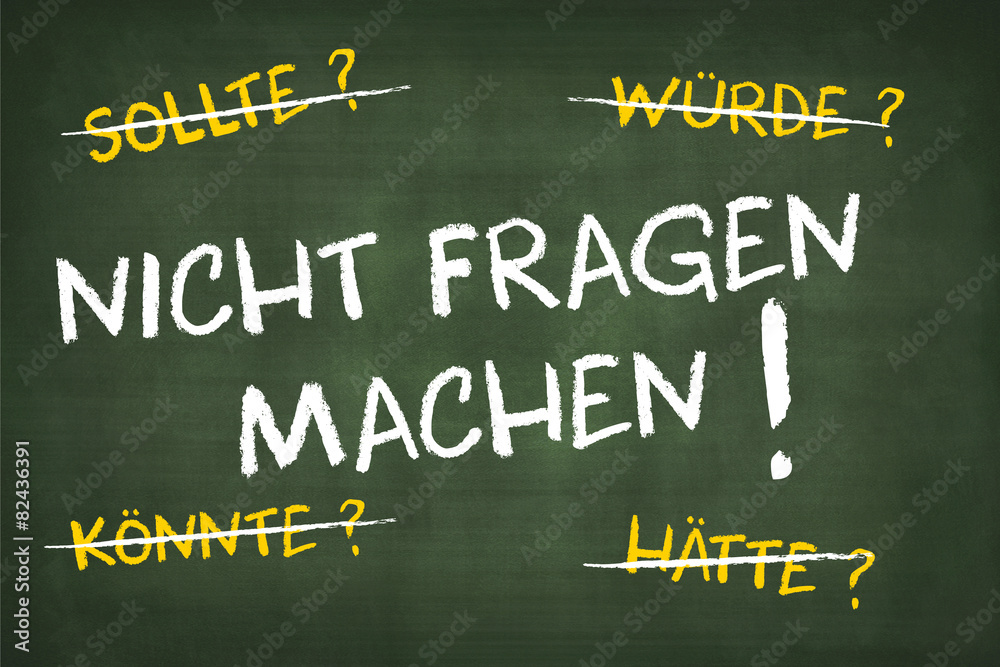 nicht fragen machen nicht fragen machen