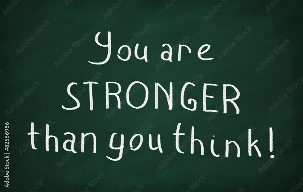 You are stronger than you think You are stronger than you think