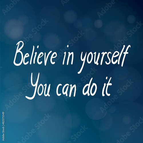 Believe in Yourself You Can Do It
