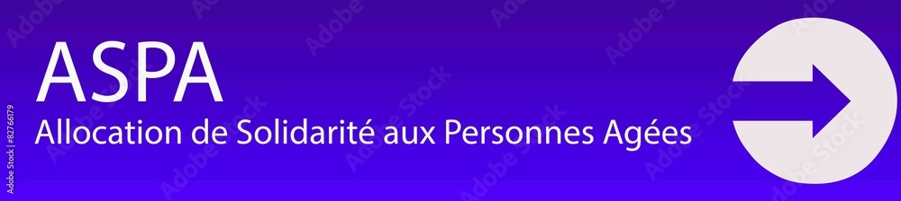ASPA - Allocation de Solidarité aux Personnes Agées ASPA - Allocation de Solidarité aux Personnes Agées
